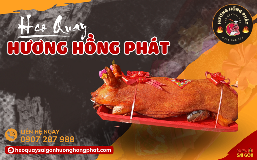  Hương Hồng Phát - Địa chỉ chuyên cung cấp heo sữa quay sỉ và lẻ ngon và chất lượng hàng đầu Sài Gòn