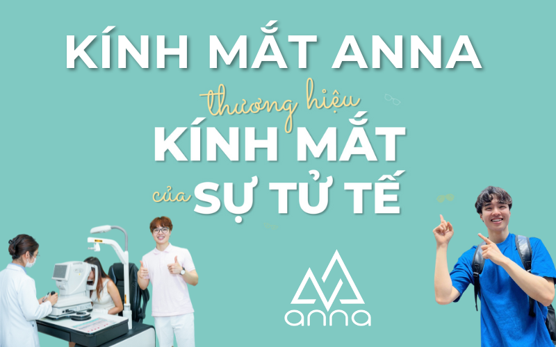 Kính Mắt Anna - Thương Hiệu Kính Mắt Của Sự Tử Tế
